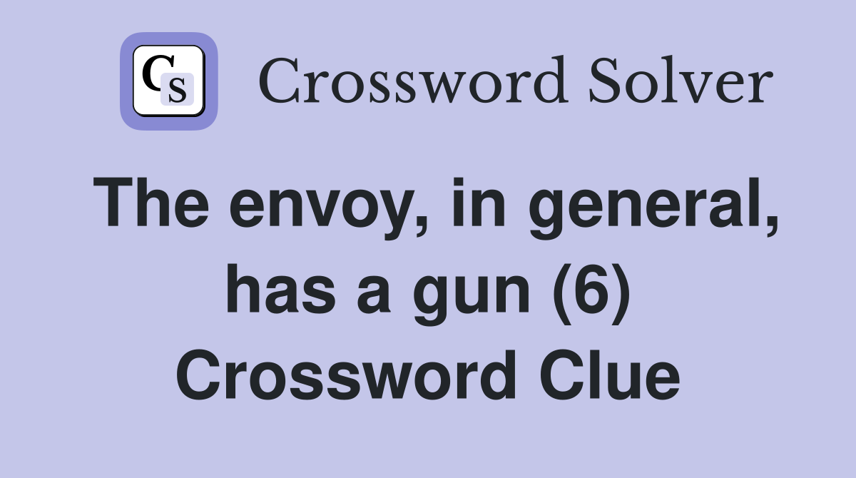 The envoy, in general, has a gun (6) Crossword Clue