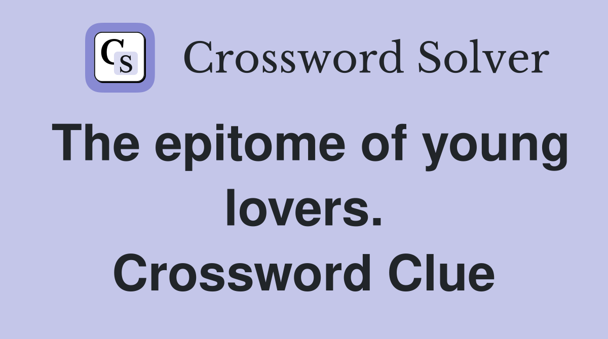 The epitome of young lovers. Crossword Clue