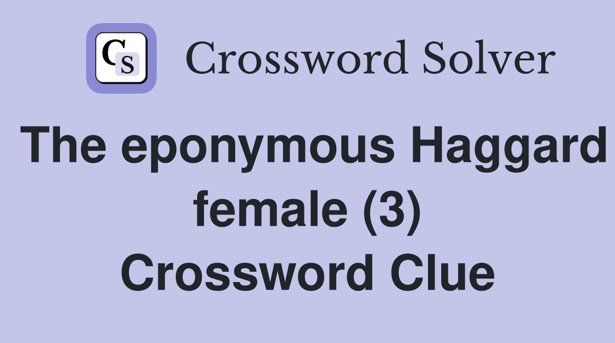 The eponymous Haggard female (3) Crossword Clue