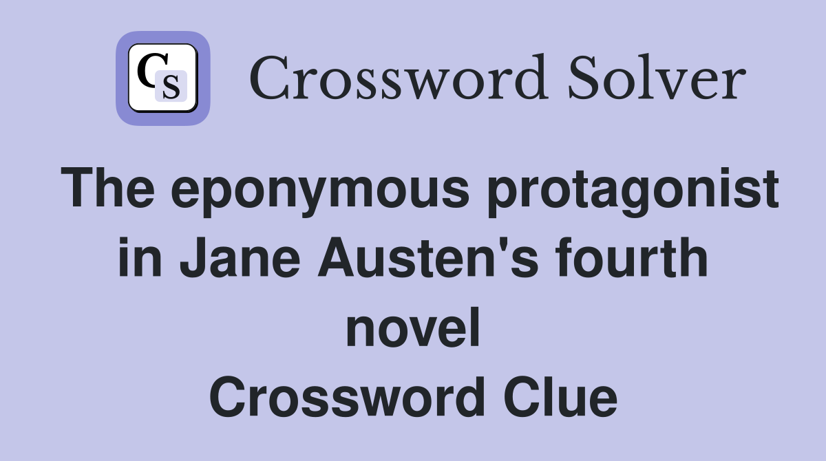 The eponymous protagonist in Jane Austen's fourth novel Crossword Clue