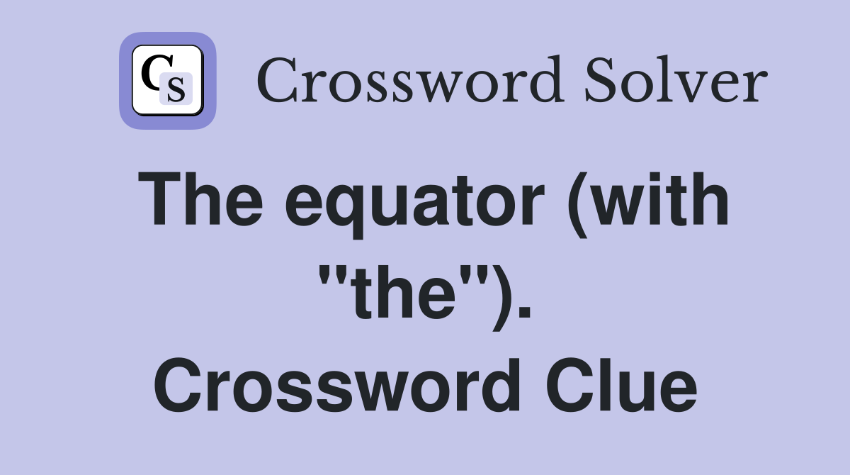 The equator (with "the"). Crossword Clue