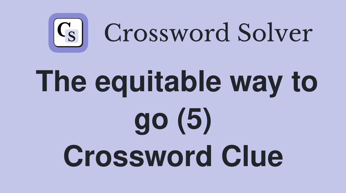 The equitable way to go (5) Crossword Clue