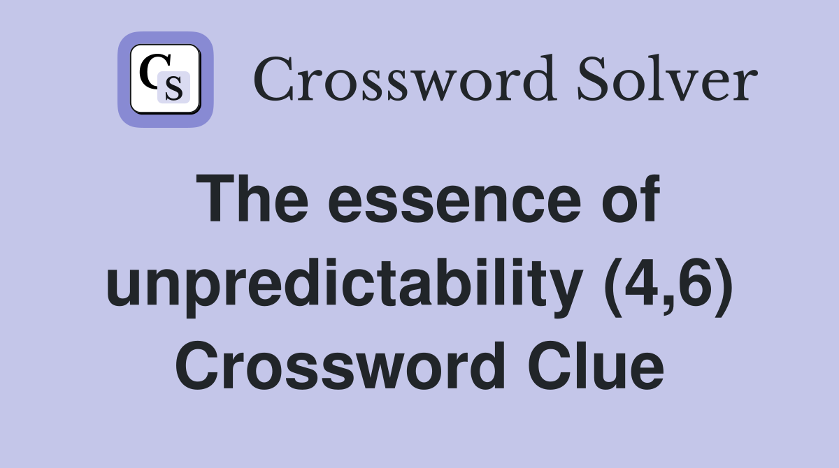 The essence of unpredictability (4,6) Crossword Clue