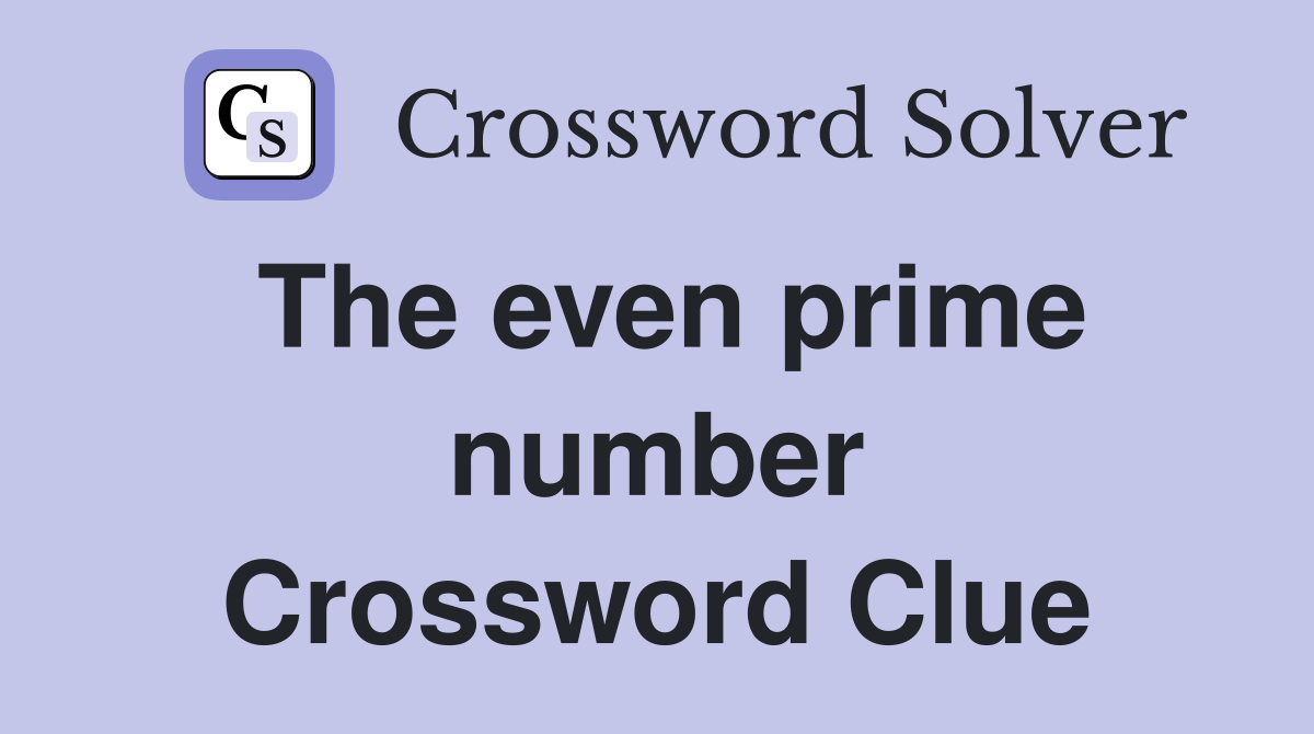 The even prime number Crossword Clue