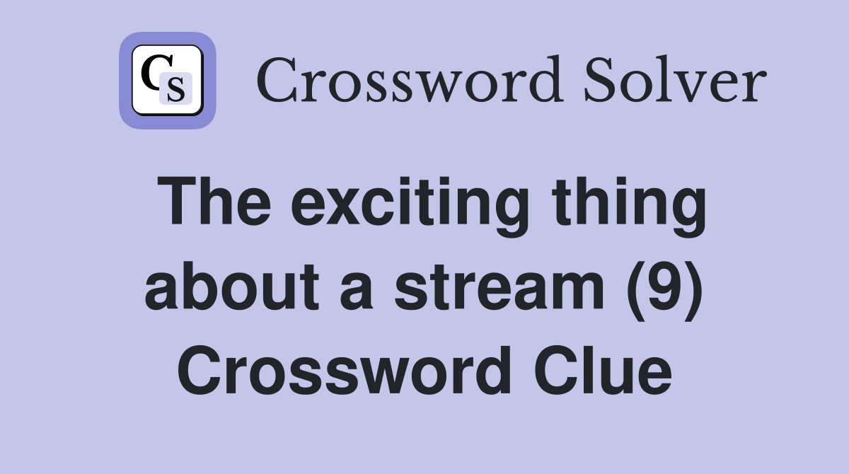 The exciting thing about a stream (9) Crossword Clue