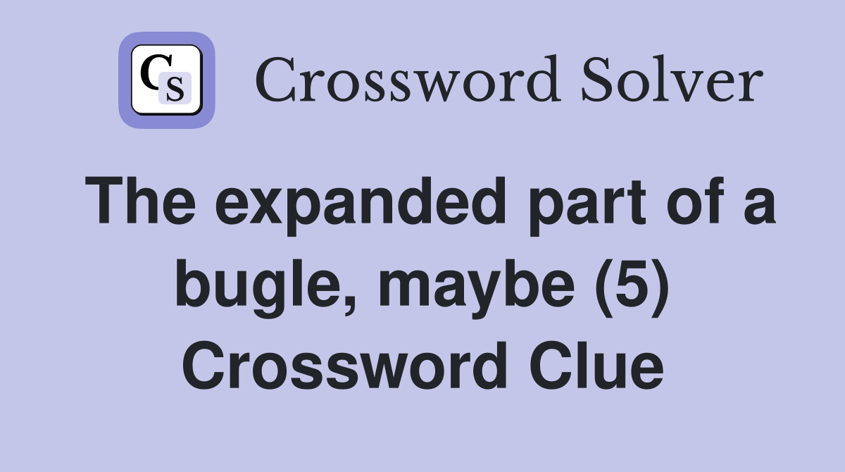 The expanded part of a bugle, maybe (5) Crossword Clue