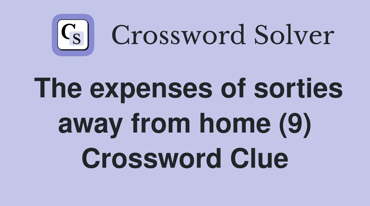 The expenses of sorties away from home (9) Crossword Clue