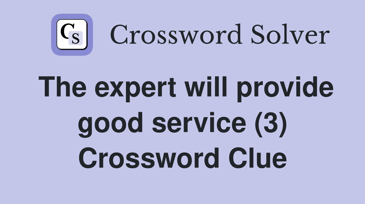 The expert will provide good service (3) Crossword Clue