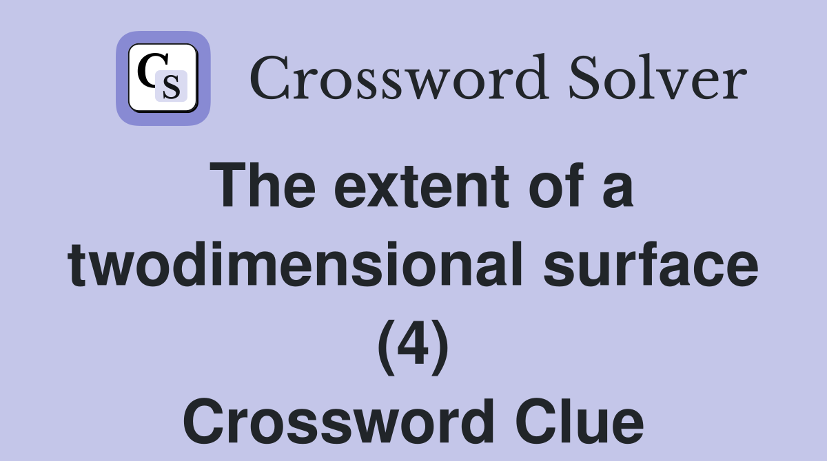 The extent of a twodimensional surface (4) Crossword Clue