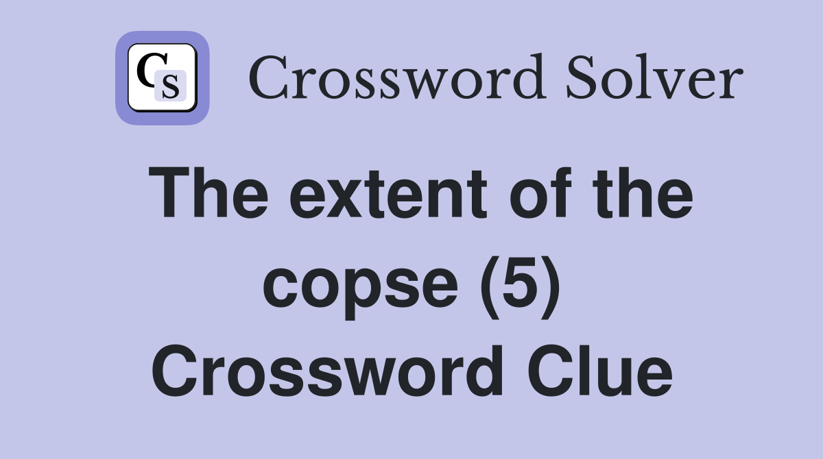 The extent of the copse (5) Crossword Clue