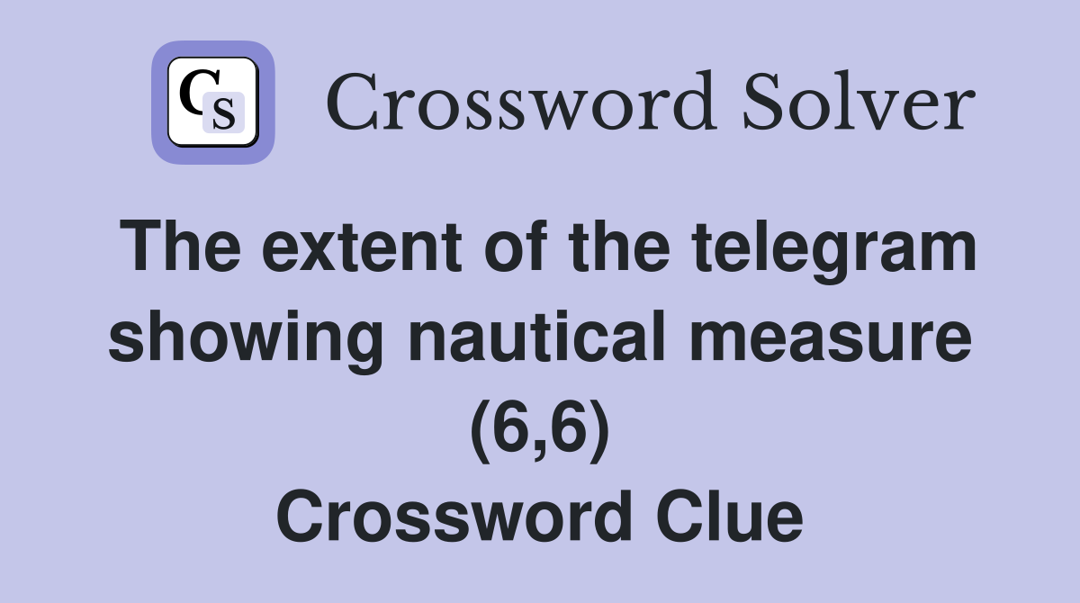 The extent of the telegram showing nautical measure (6,6) Crossword Clue