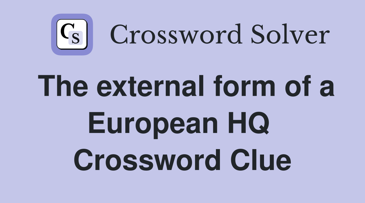 The external form of a European HQ  Crossword Clue