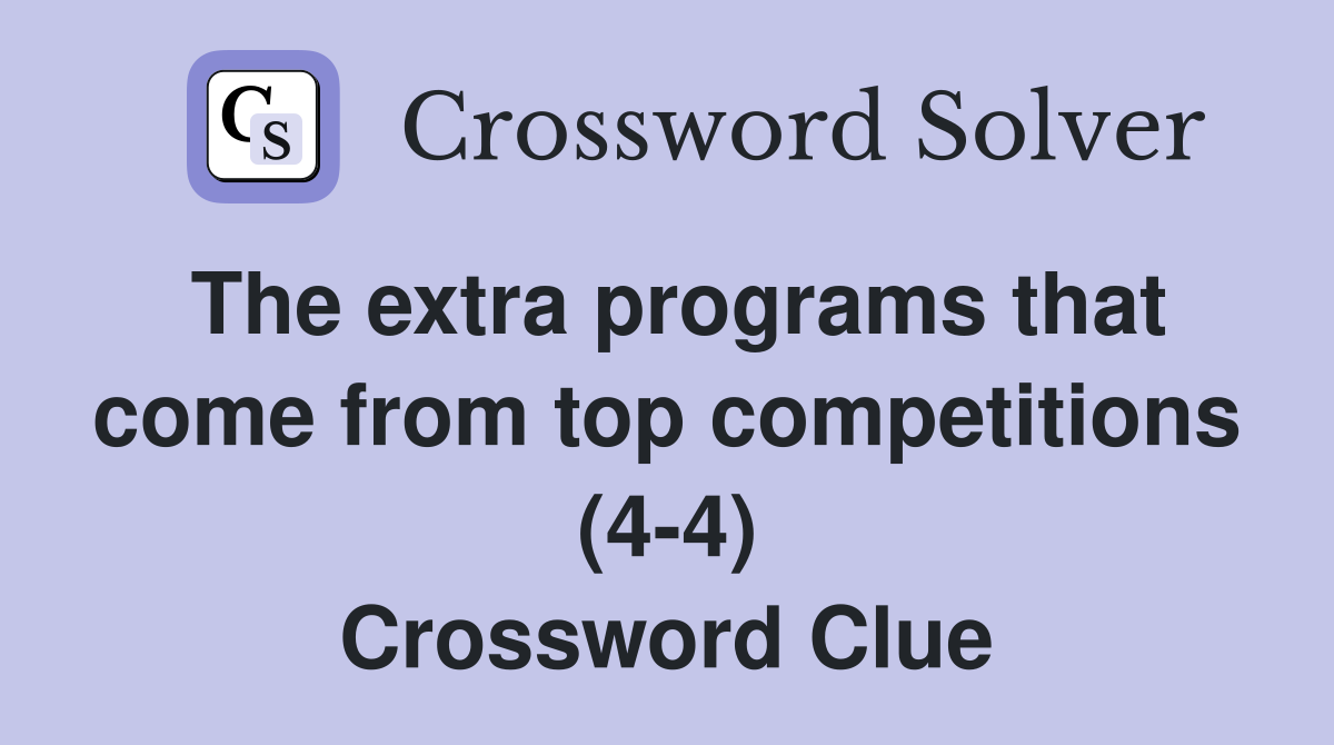 The extra programs that come from top competitions (4-4) Crossword Clue