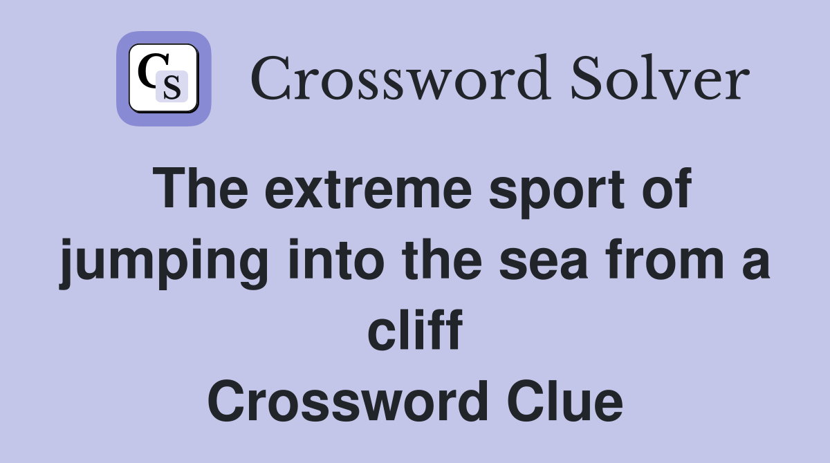 The extreme sport of jumping into the sea from a cliff Crossword Clue