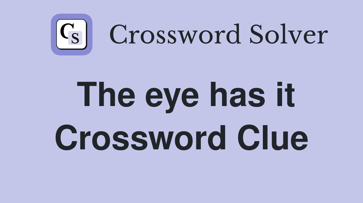 The eye has it Crossword Clue
