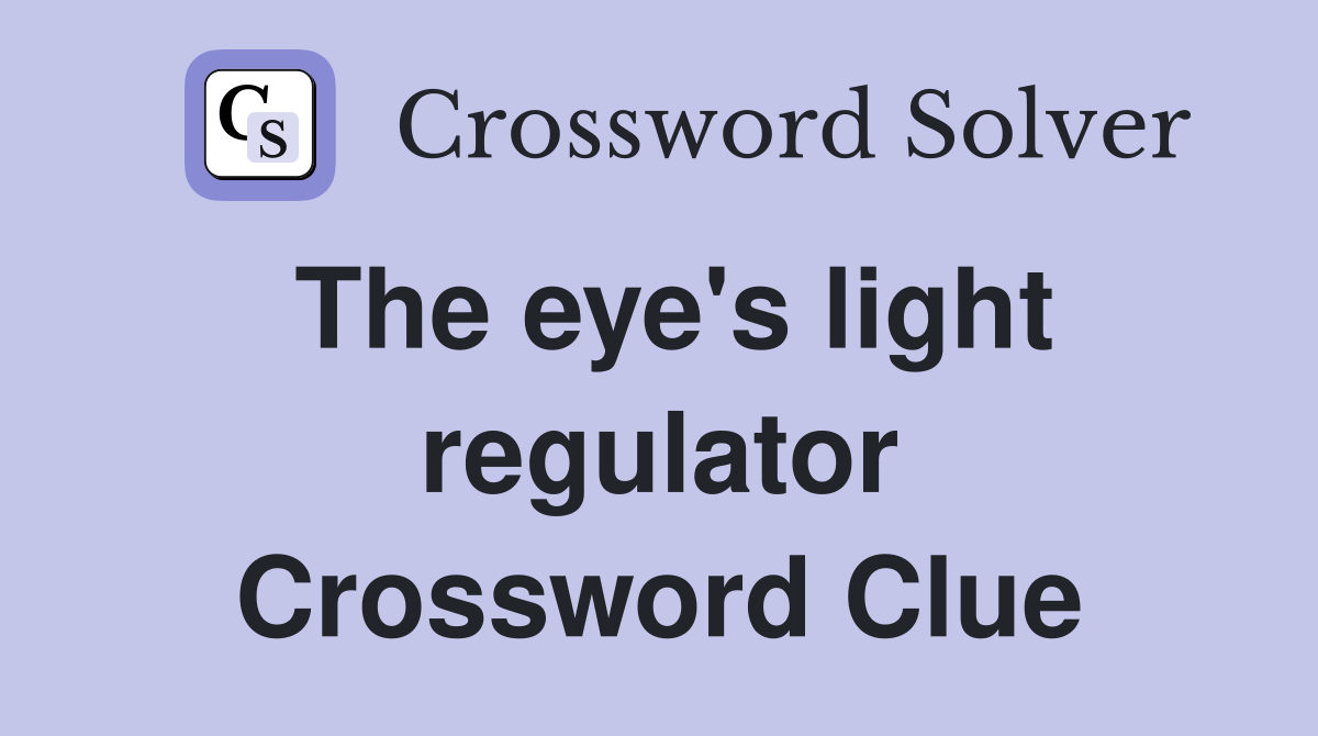 The eye's light regulator Crossword Clue