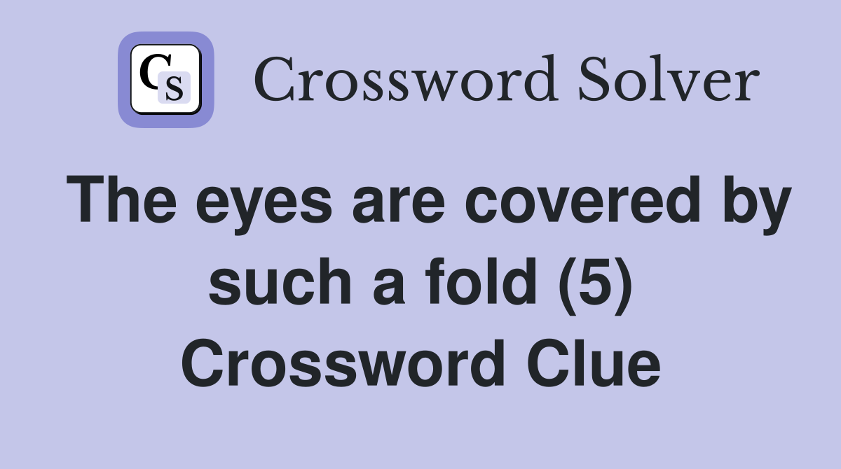 The eyes are covered by such a fold (5) Crossword Clue