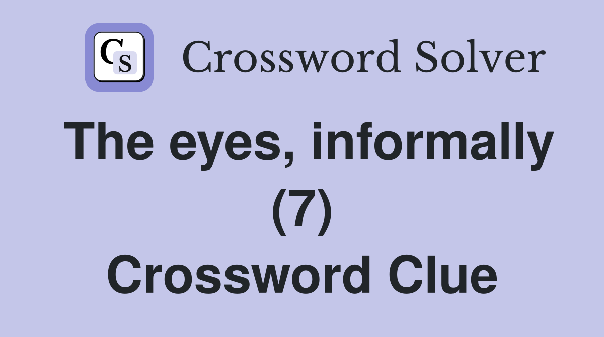 The eyes, informally (7) Crossword Clue