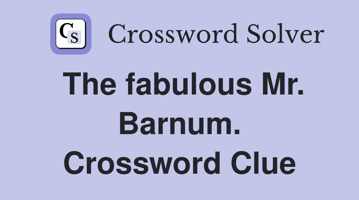 The fabulous Mr. Barnum. Crossword Clue
