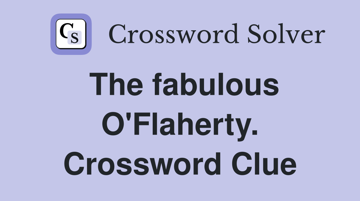 The fabulous O'Flaherty. Crossword Clue