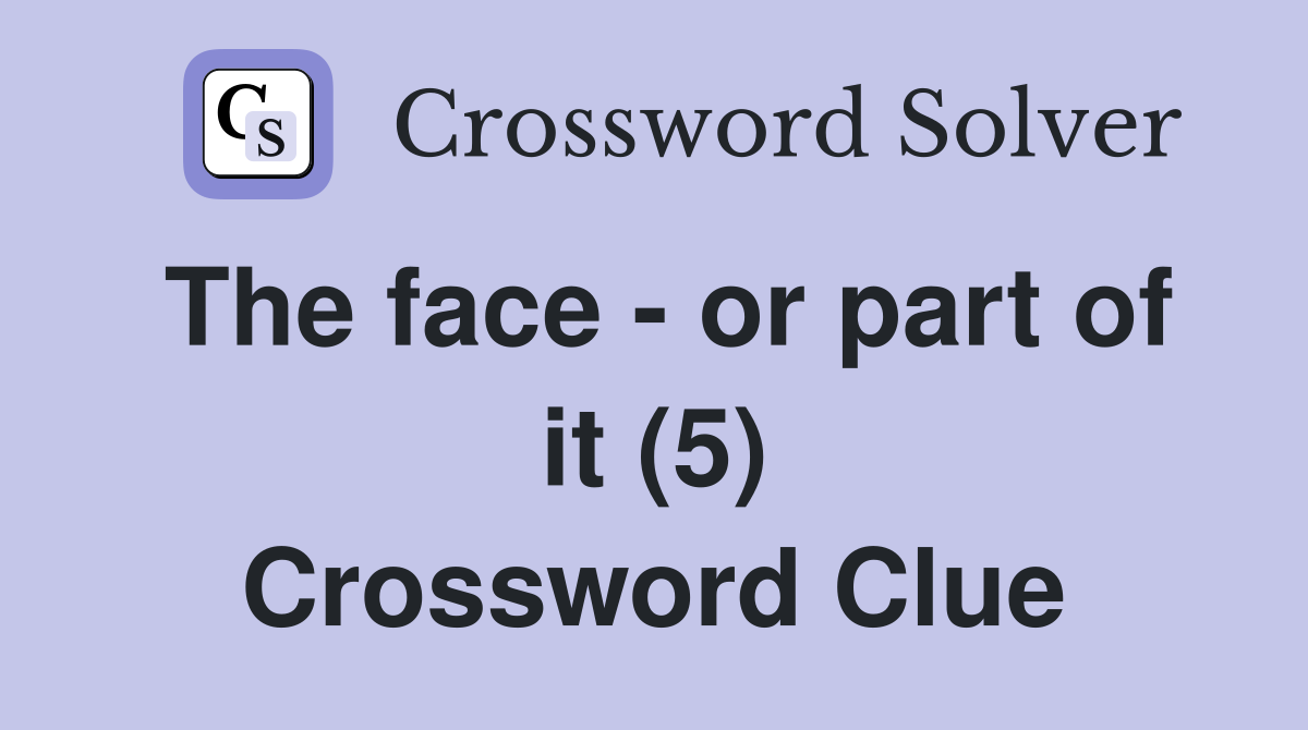 The face - or part of it (5) Crossword Clue