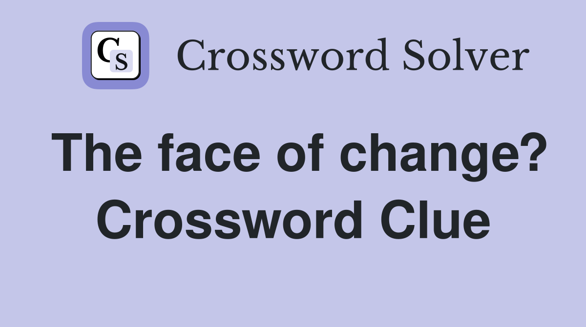 The face of change? Crossword Clue