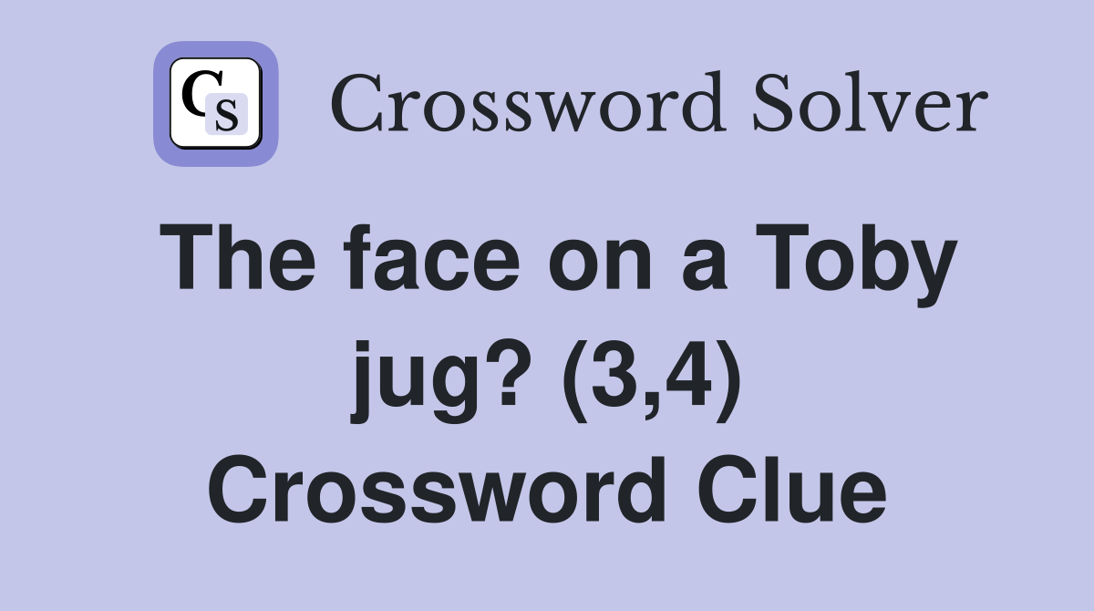 The face on a Toby jug? (3,4) Crossword Clue