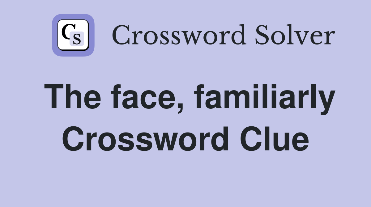 The face, familiarly Crossword Clue