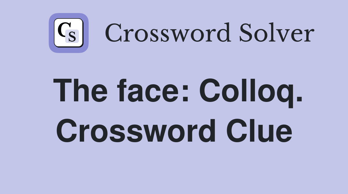 The face: Colloq. Crossword Clue