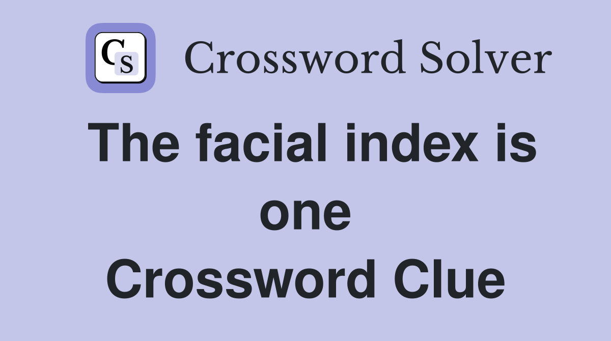 The facial index is one Crossword Clue