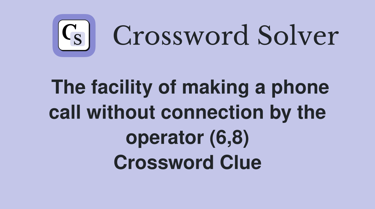 The facility of making a phone call without connection by the operator (6,8) Crossword Clue