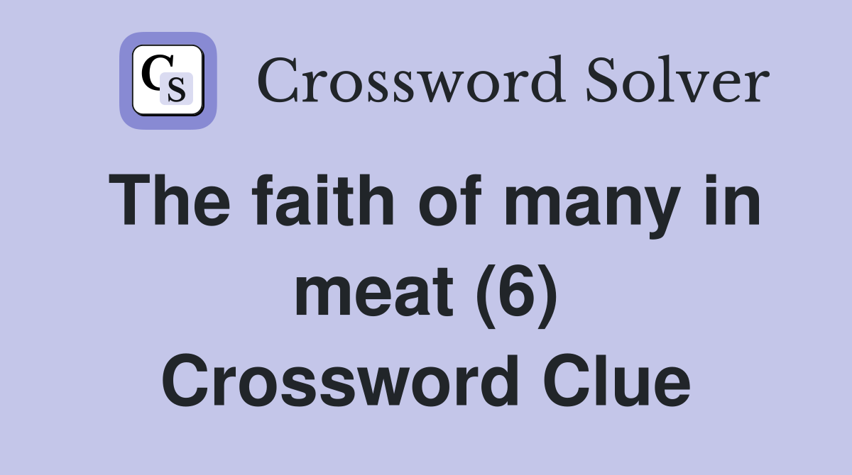 The faith of many in meat (6) Crossword Clue