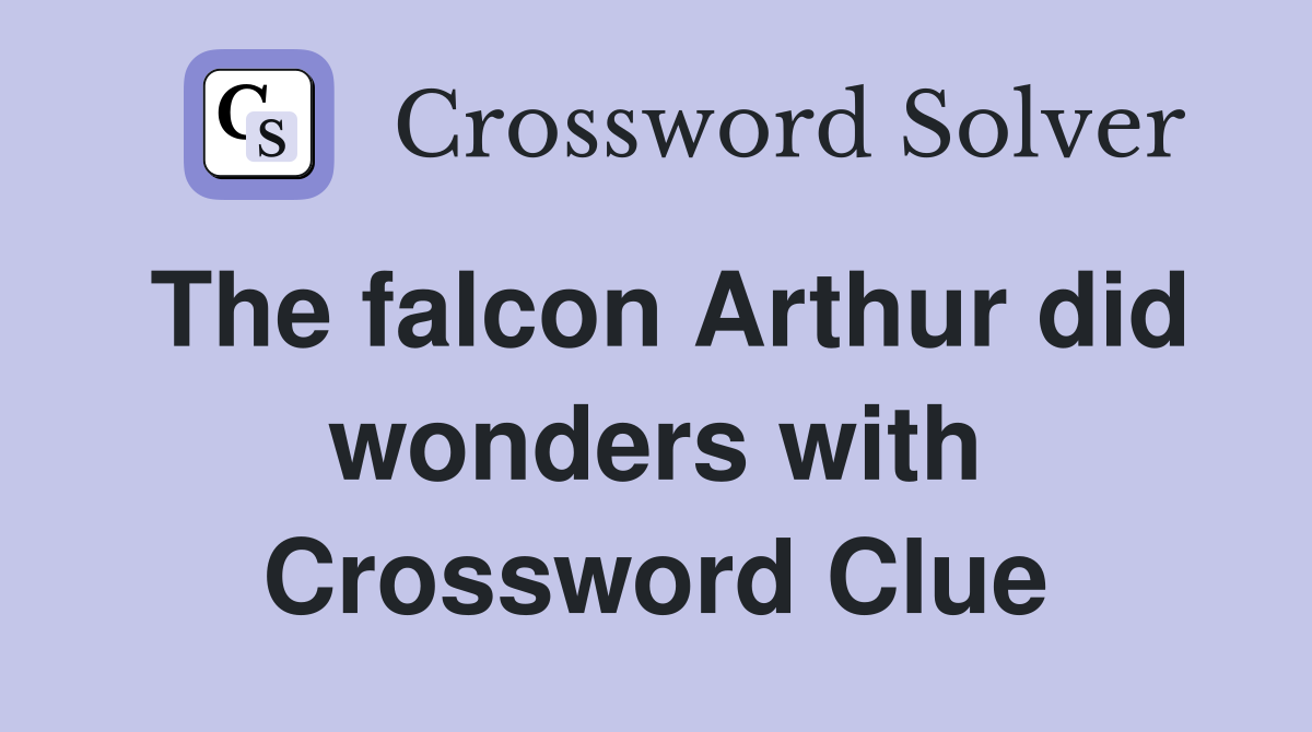 The falcon Arthur did wonders with Crossword Clue