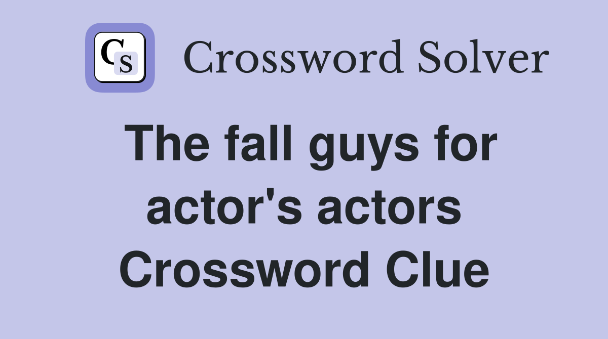 The fall guys for actor's actors Crossword Clue