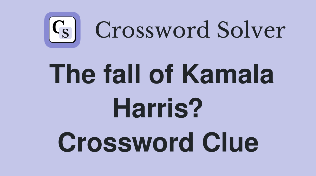 The fall of Kamala Harris? Crossword Clue