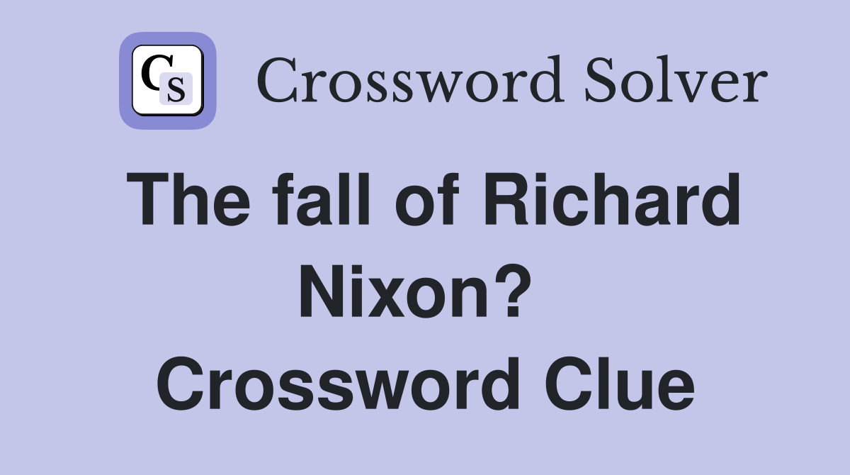 The fall of Richard Nixon?  Crossword Clue