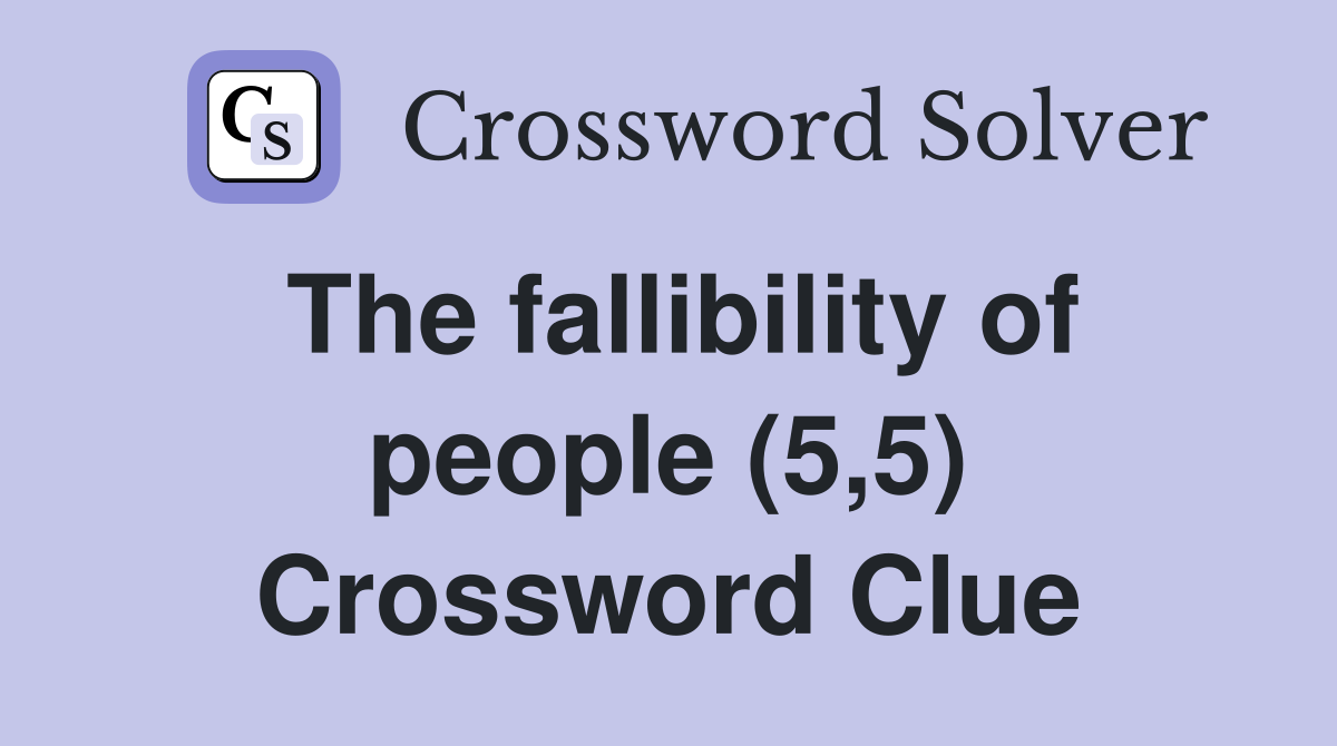 The fallibility of people (5,5) Crossword Clue