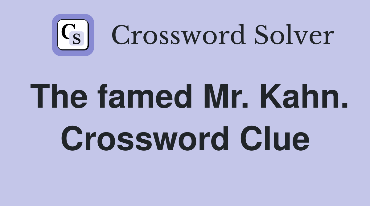The famed Mr. Kahn. Crossword Clue