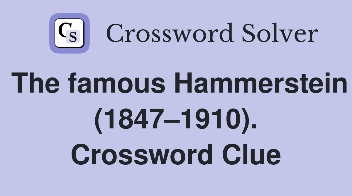 The famous Hammerstein (1847–1910). Crossword Clue
