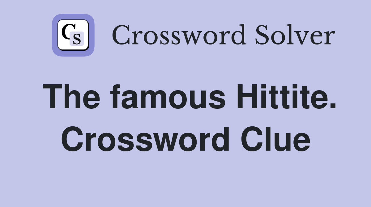 The famous Hittite. Crossword Clue