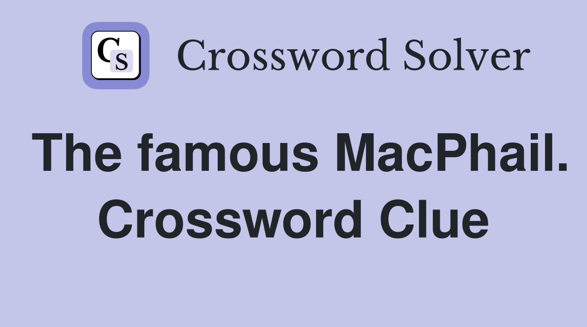 The famous MacPhail. Crossword Clue