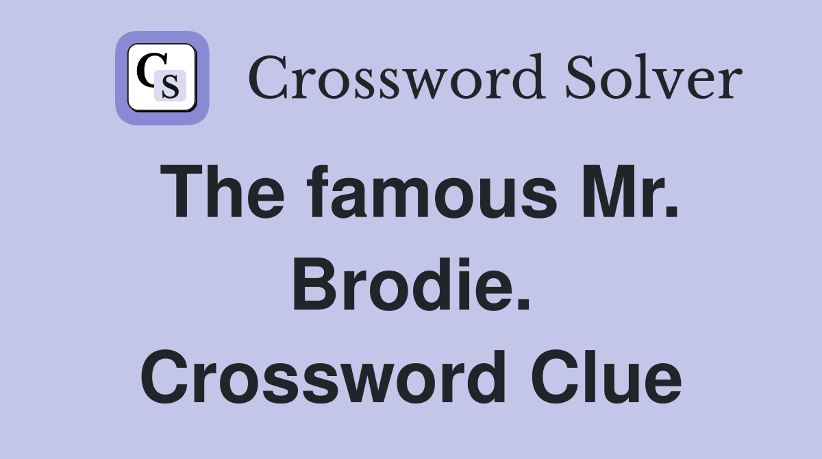 The famous Mr. Brodie. Crossword Clue