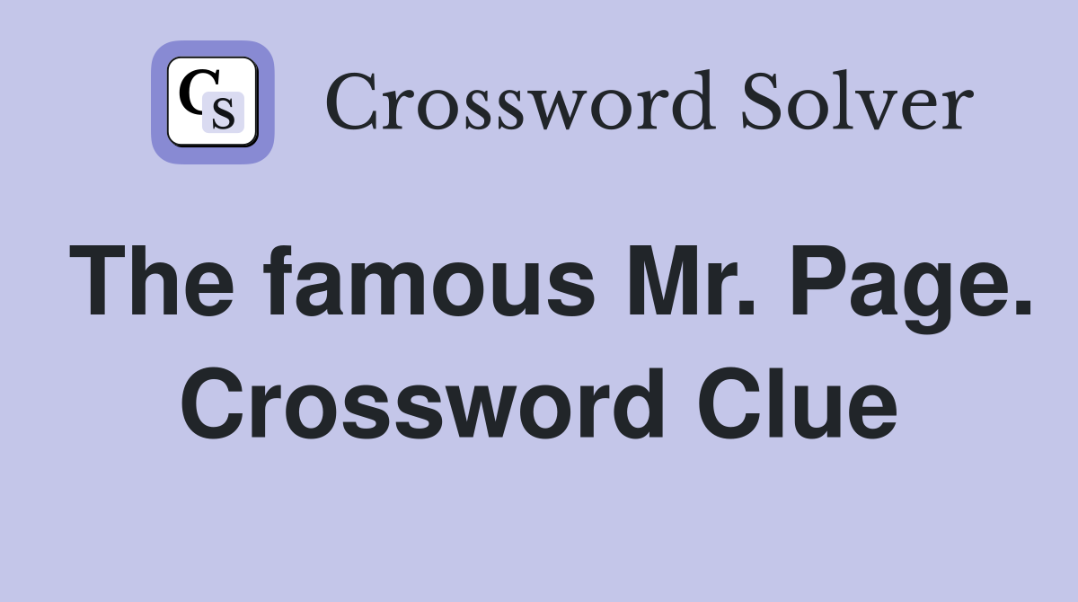 The famous Mr. Page. Crossword Clue