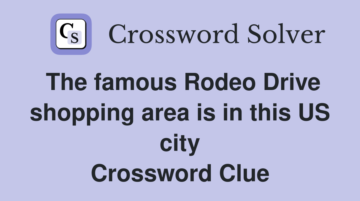 The famous Rodeo Drive shopping area is in this US city Crossword Clue