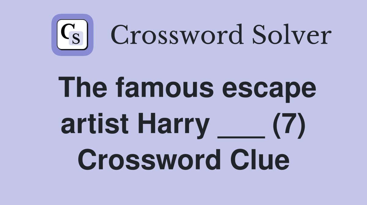 The famous escape artist Harry ___ (7) Crossword Clue