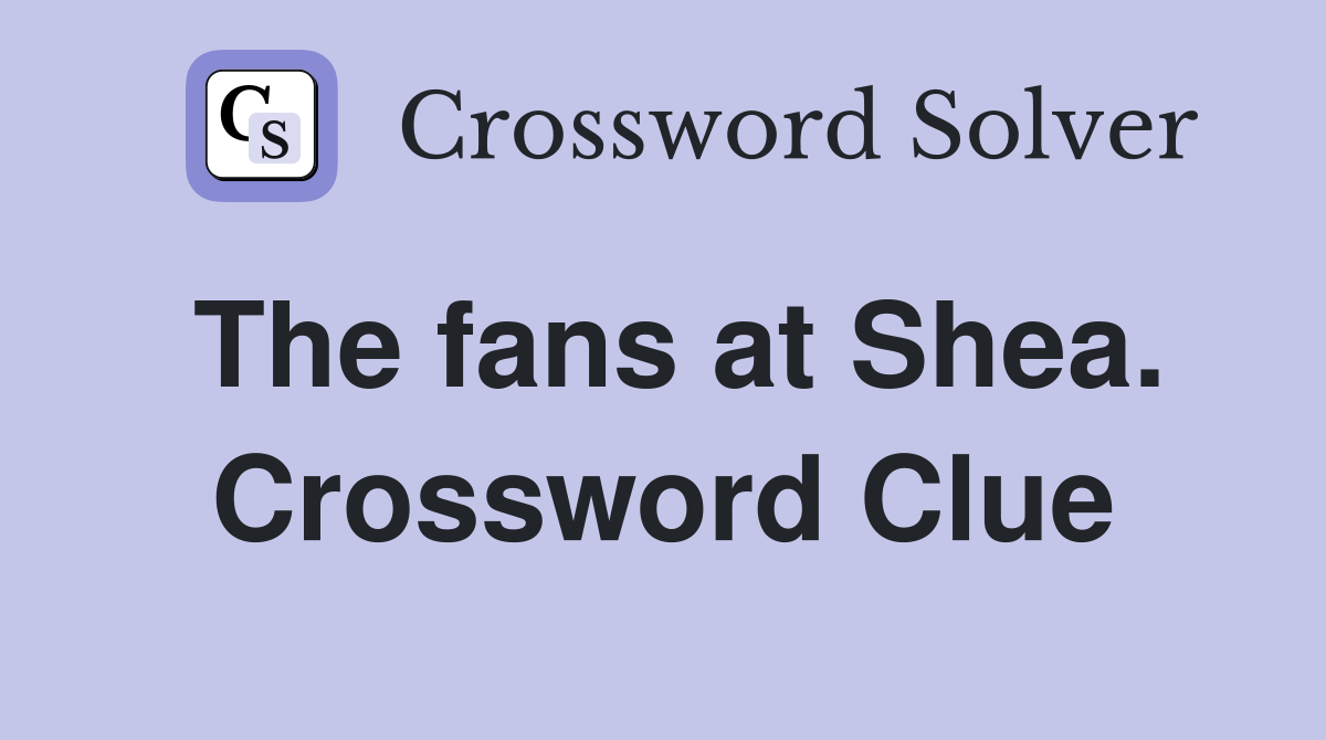 The fans at Shea. Crossword Clue