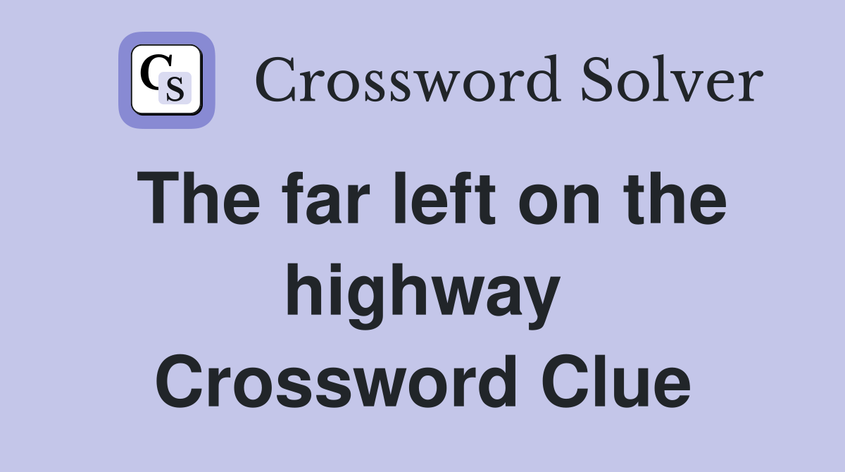 The far left on the highway Crossword Clue