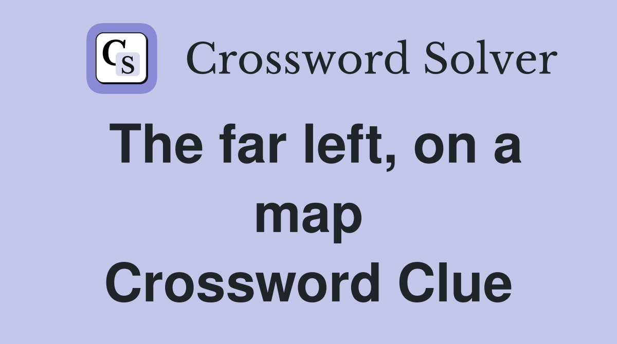 The far left, on a map Crossword Clue