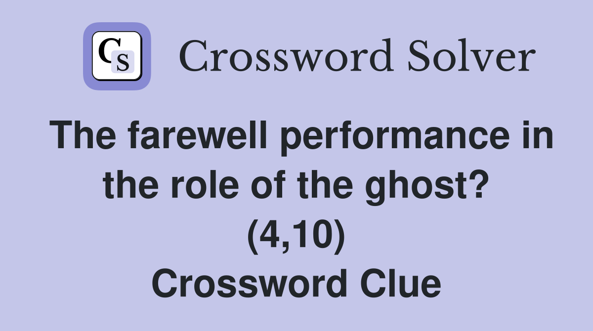 The farewell performance in the role of the ghost? (4,10) Crossword Clue