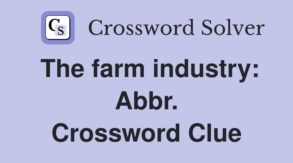 The farm industry: Abbr. Crossword Clue